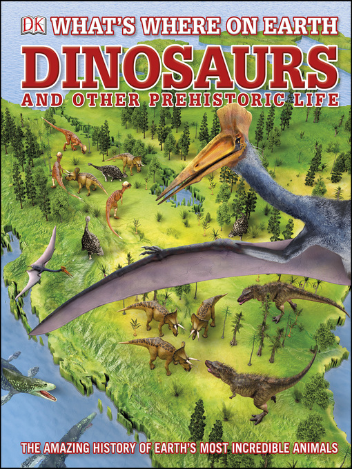 Title details for What's Where on Earth Dinosaurs and Other Prehistoric Life by Darren Naish - Available